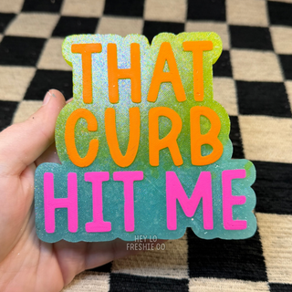 That Curb Hit Me funny car freshie