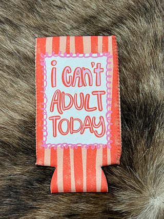 I can’t adult today can koozies