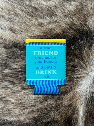 "A True Friend Reaches for Your Hand and Puts a Drink in It" Can Sleeve
