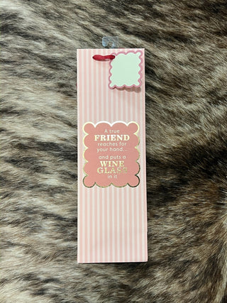 "A True Friend Reaches for Your Hand... and Puts a Wine Glass in It" Gift Bag