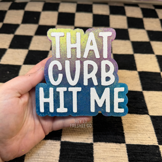 That Curb Hit Me funny car freshie